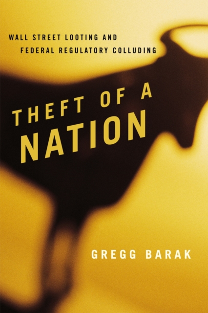 Theft of a Nation : Wall Street Looting and Federal Regulatory Colluding, Hardback Book
