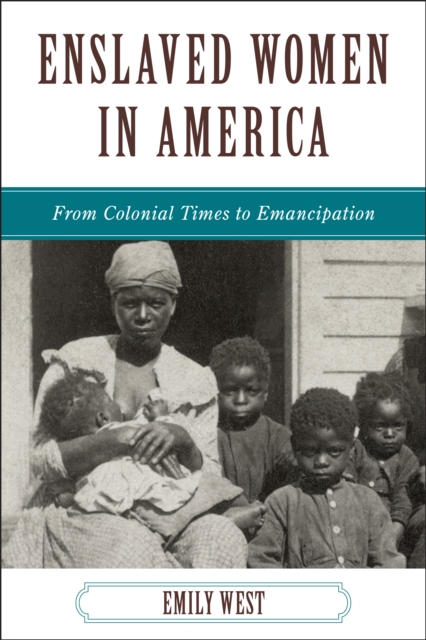 Enslaved Women in America : From Colonial Times to Emancipation, Paperback / softback Book