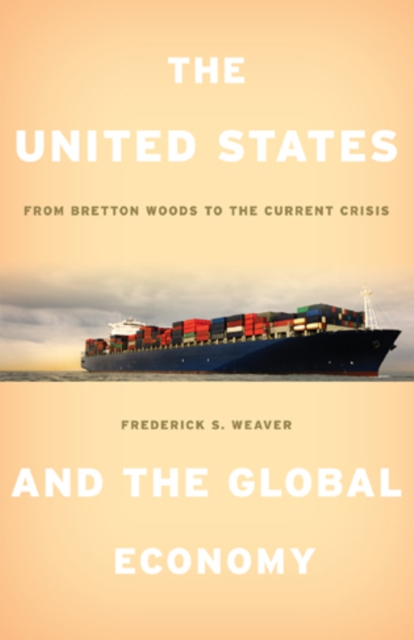 The United States and the Global Economy : From Bretton Woods to the Current Crisis, Hardback Book