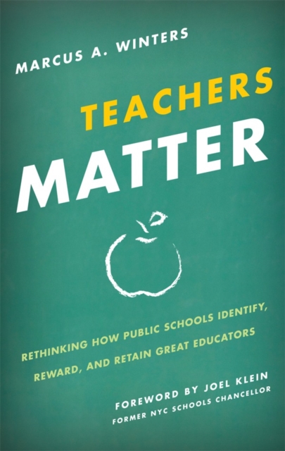 Teachers Matter : Rethinking How Public Schools Identify, Reward, and Retain Great Educators, Hardback Book