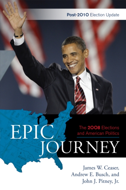 Epic Journey : The 2008 Elections and American Politics: Post 2010 Election Update, Paperback / softback Book