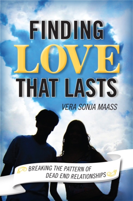 Finding Love that Lasts : Breaking the Pattern of Dead End Relationships, Hardback Book