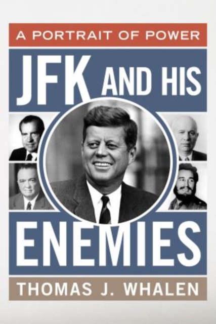 JFK and His Enemies : A Portrait of Power, Hardback Book