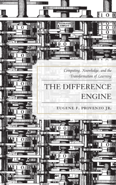 The Difference Engine : Computing, Knowledge, and the Transformation of Learning, Hardback Book