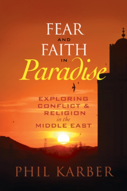 Fear and Faith in Paradise : Exploring Conflict and Religion in the Middle East, Hardback Book