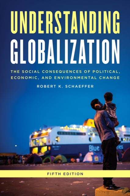 Understanding Globalization : The Social Consequences of Political, Economic, and Environmental Change, Hardback Book