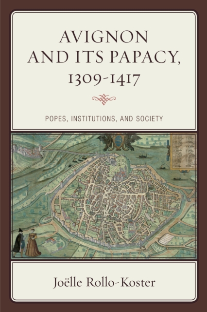 Avignon and Its Papacy, 1309-1417 : Popes, Institutions, and Society, Hardback Book