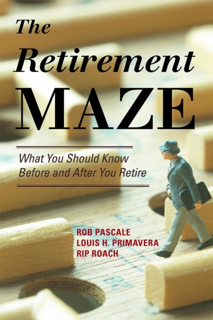 The Retirement Maze : What You Should Know Before and After You Retire, Hardback Book