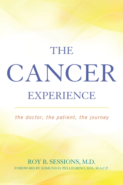 The Cancer Experience : The Doctor, the Patient, the Journey, Hardback Book