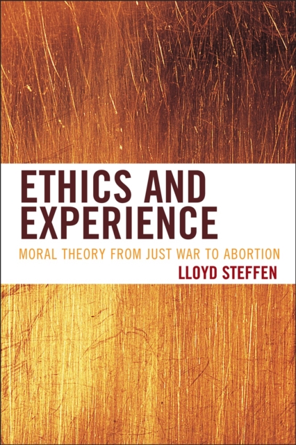 Ethics and Experience : Moral Theory from Just War to Abortion, Hardback Book