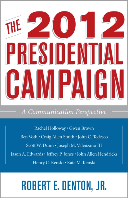 The 2012 Presidential Campaign : A Communication Perspective, Paperback / softback Book
