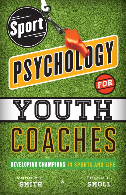 Sport Psychology for Youth Coaches : Developing Champions in Sports and Life, Paperback / softback Book