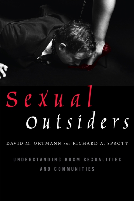 Sexual Outsiders : Understanding BDSM Sexualities and Communities, Paperback / softback Book