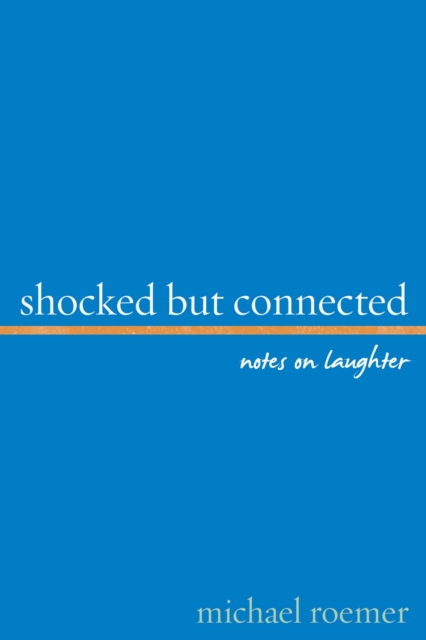 Shocked But Connected : Notes on Laughter, Hardback Book