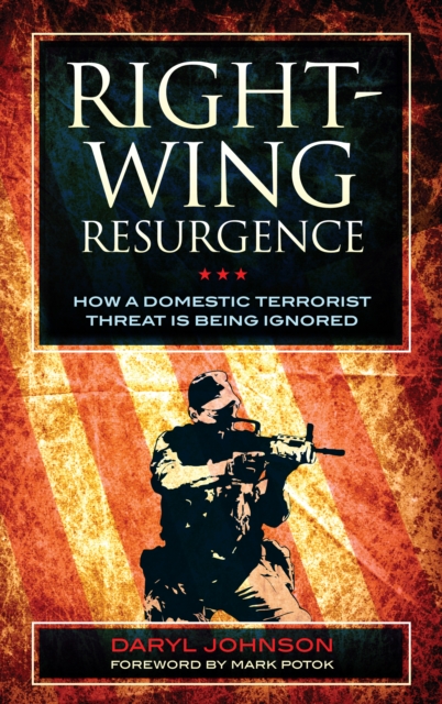 Right-Wing Resurgence : How a Domestic Terrorist Threat is Being Ignored, Hardback Book