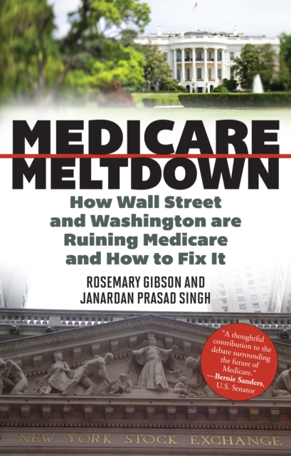 Medicare Meltdown : How Wall Street and Washington are Ruining Medicare and How to Fix It, Hardback Book