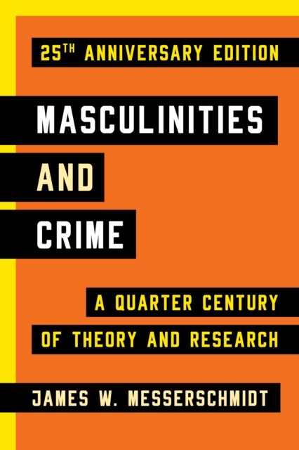 Masculinities and Crime : A Quarter Century of Theory and Research, Hardback Book