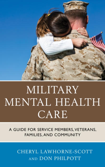 Military Mental Health Care : A Guide for Service Members, Veterans, Families, and Community, Hardback Book