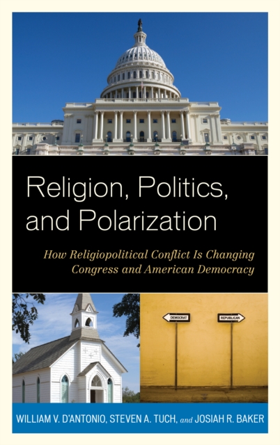 Religion, Politics, and Polarization : How Religiopolitical Conflict Is Changing Congress and American Democracy, Hardback Book