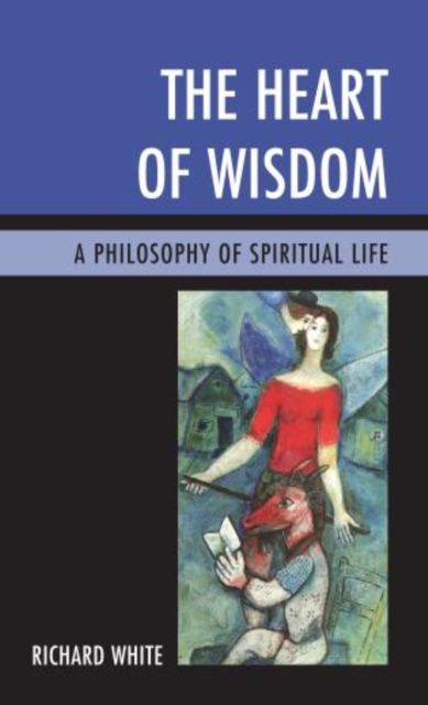 The Heart of Wisdom : A Philosophy of Spiritual Life, Hardback Book
