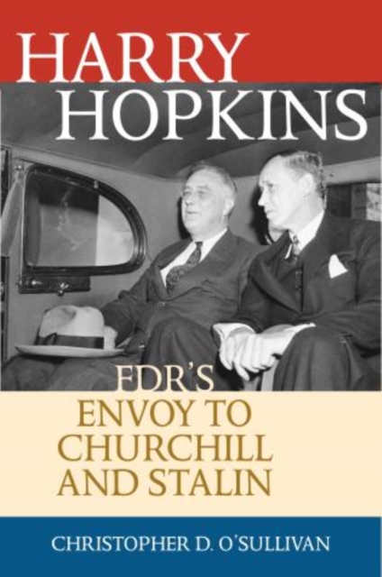 Harry Hopkins : FDR's Envoy to Churchill and Stalin, Hardback Book