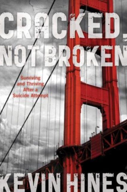 Cracked, Not Broken : Surviving and Thriving After a Suicide Attempt, Hardback Book