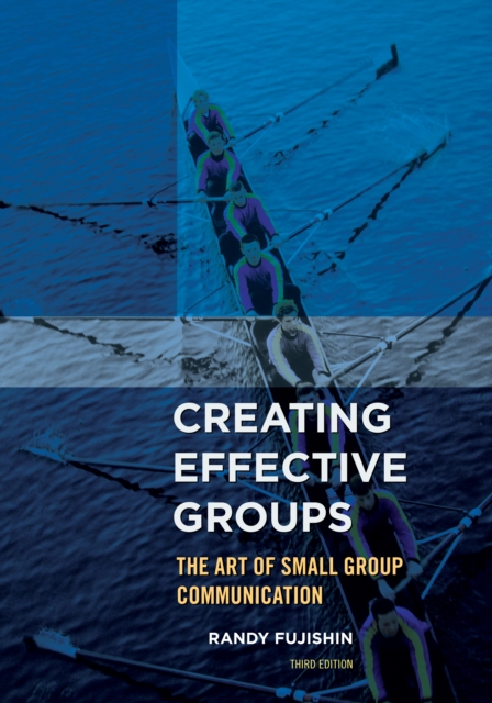 Creating Effective Groups : The Art of Small Group Communication, Hardback Book