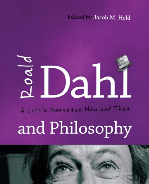 Roald Dahl and Philosophy : A Little Nonsense Now and Then, Paperback / softback Book