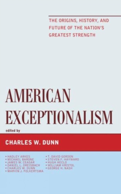 American Exceptionalism : The Origins, History, and Future of the Nation's Greatest Strength, Hardback Book