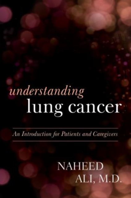 Understanding Lung Cancer : An Introduction for Patients and Caregivers, Hardback Book