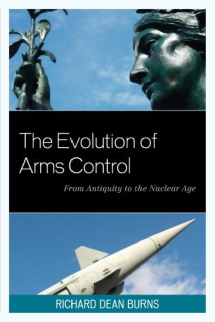 The Evolution of Arms Control : From Antiquity to the Nuclear Age, Paperback / softback Book