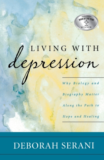 Living with Depression : Why Biology and Biography Matter along the Path to Hope and Healing, Paperback / softback Book
