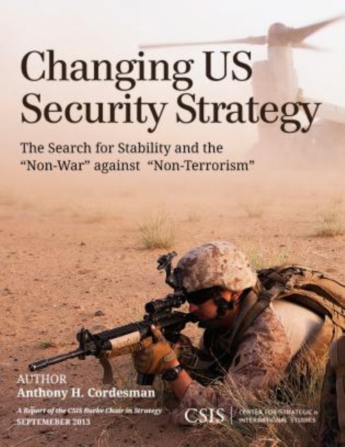 Changing US Security Strategy : The Search for Stability and the "Non-War" against "Non-Terrorism", Paperback / softback Book