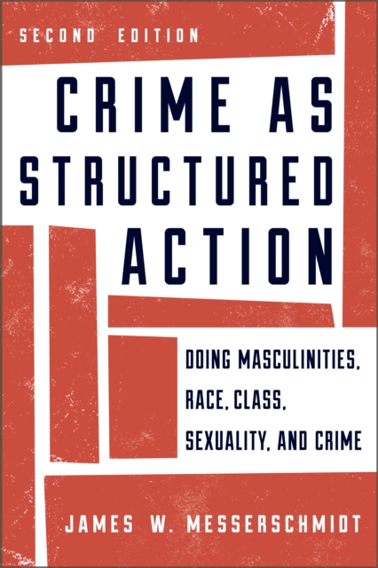 Crime as Structured Action : Doing Masculinities, Race, Class, Sexuality, and Crime, Paperback / softback Book