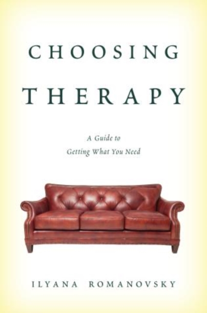 Choosing Therapy : A Guide to Getting What You Need, Hardback Book