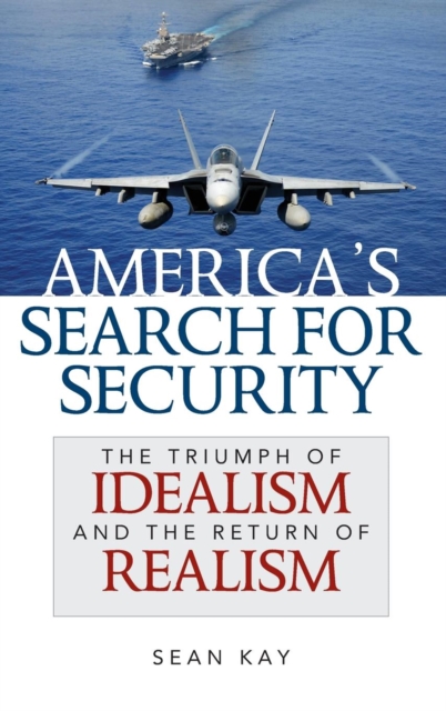 America's Search for Security : The Triumph of Idealism and the Return of Realism, Hardback Book