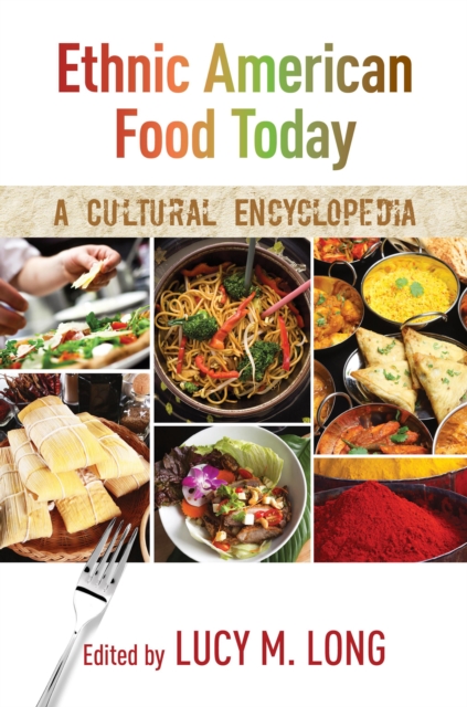 Ethnic American Food Today : A Cultural Encyclopedia, Hardback Book