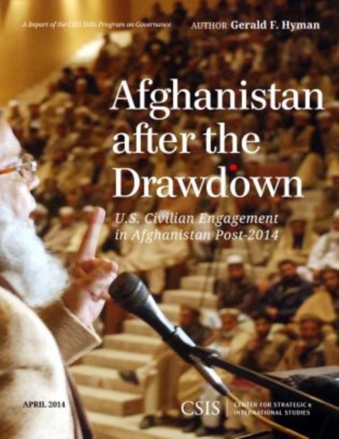 Afghanistan After the Drawdown : U.S. Civilian Engagement in Afghanistan Post-2014, Paperback / softback Book
