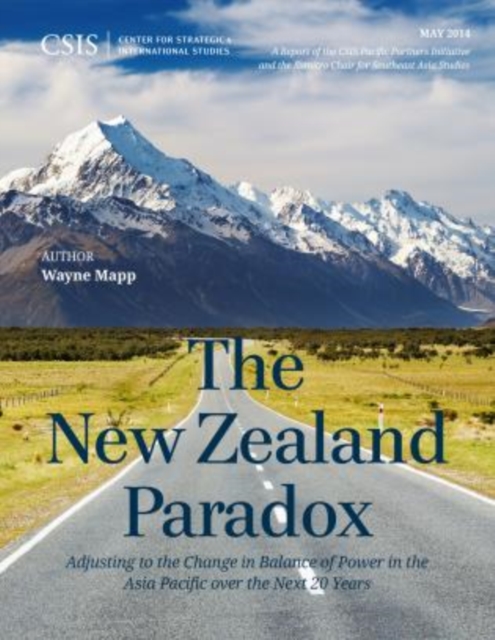 The New Zealand Paradox : Adjusting to the Change in Balance of Power in the Asia Pacific over the Next 20 Years, Paperback / softback Book