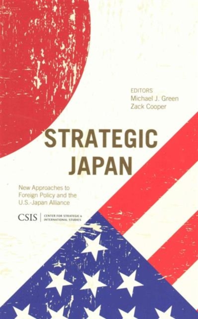 Strategic Japan : New Approaches to Foreign Policy and the U.S.-Japan Alliance, Paperback / softback Book
