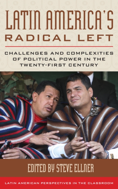 Latin America's Radical Left : Challenges and Complexities of Political Power in the Twenty-first Century, Hardback Book