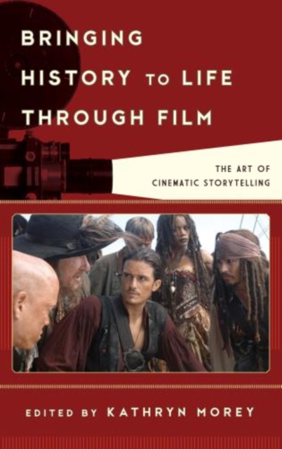 Bringing History to Life through Film : The Art of Cinematic Storytelling, Hardback Book