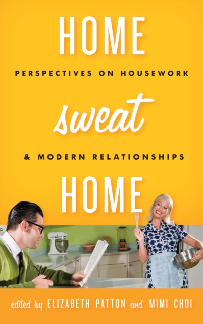 Home Sweat Home : Perspectives on Housework and Modern Relationships, Hardback Book