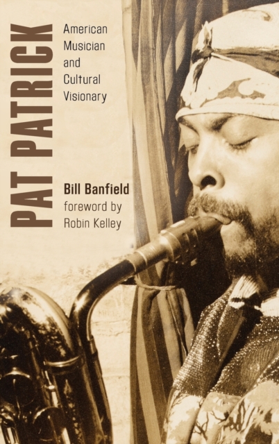Pat Patrick : American Musician and Cultural Visionary, Hardback Book