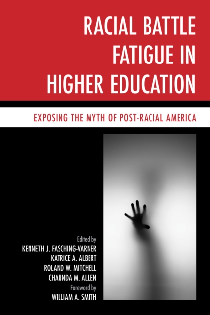 Racial Battle Fatigue in Higher Education : Exposing the Myth of Post-Racial America, Hardback Book