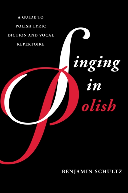 Singing in Polish : A Guide to Polish Lyric Diction and Vocal Repertoire, Paperback / softback Book