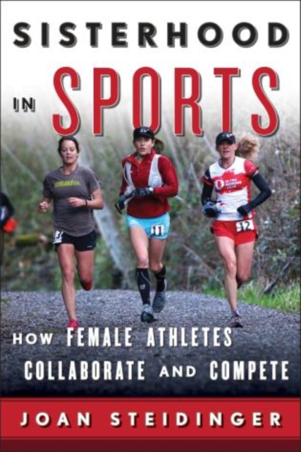 Sisterhood in Sports : How Female Athletes Collaborate and Compete, Hardback Book