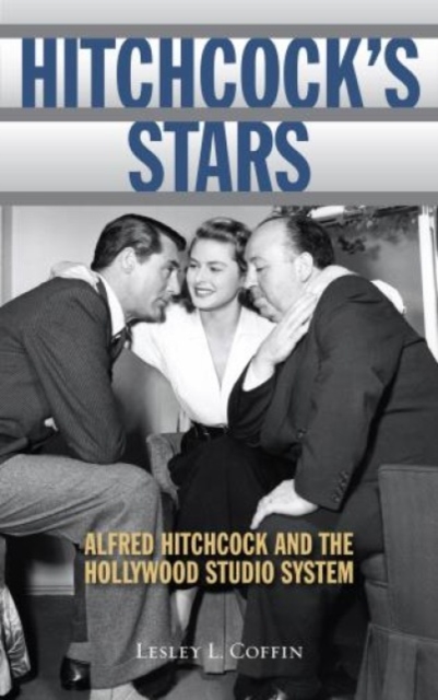 Hitchcock's Stars : Alfred Hitchcock and the Hollywood Studio System, Hardback Book
