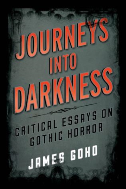 Journeys into Darkness : Critical Essays on Gothic Horror, Hardback Book