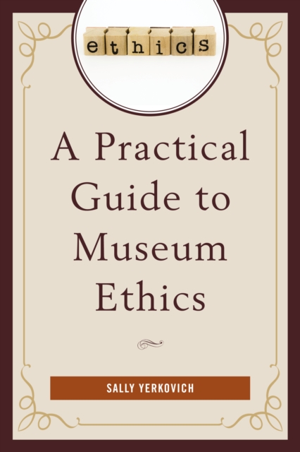 A Practical Guide to Museum Ethics, Hardback Book